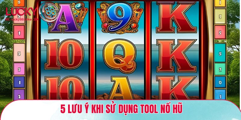 5 lưu ý khi sử dụng Tool nổ hũ - Gia tăng tỷ lệ thắng cược