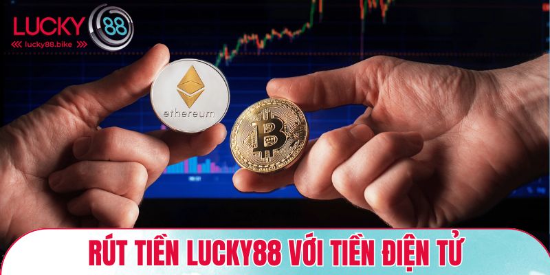 Rút tiền Lucky88 với tiền điện tử