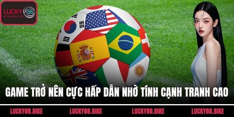 Game trở nên cực hấp dẫn nhờ tính cạnh tranh cao