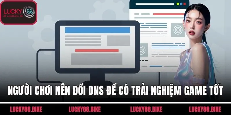 Người chơi nên đổi DNS để có trải nghiệm game tốt